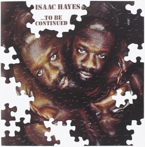 isaac hayes to be continued
